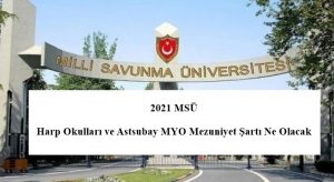 2021 MSÜ Mezuniyet Şartı – Harp Okulları ve Astsubay MYO Mezuniyet Şartı Ne Olacak