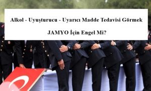 Alkol – Uyuşturucu – Uyarıcı Madde Tedavisi Görmek JAMYO İçin Engel Mi?