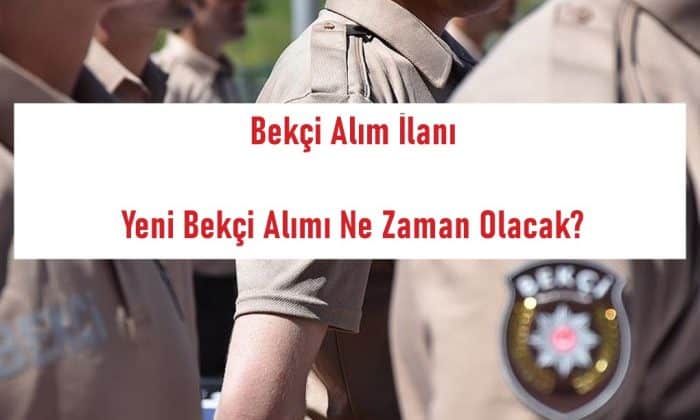 2021 Bekci Alim Ilani Yeni Bekci Alimi Ne Zaman Olacak Polis Bekci Asker Memur Alim Ilanlari Haberler
