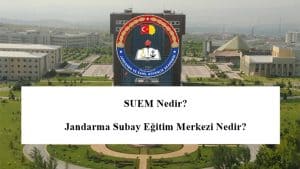 SUEM Nedir? Jandarma Subay Eğitim Merkezi Nedir? SUEM Başvuru