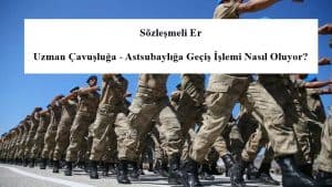 Sözleşmeli Er Uzman Çavuşluğa – Astsubaylığa Geçiş İşlemi Nasıl Oluyor?