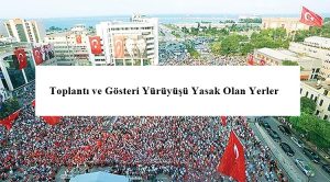 Toplantı ve Gösteri Yürüyüşü Yasak Olan Yerler Neresidir?