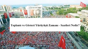 Toplantı ve Gösteri Yürüyüşü Zamanı – Saatleri Nedir?