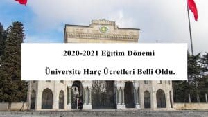 2020-2021 Eğitim Dönemi Üniversite Harç Ücretleri Belli Oldu.