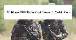 25. Dönem PÖH Kadın Özel Harekat 2. Yedek Alımı Açıklandı.