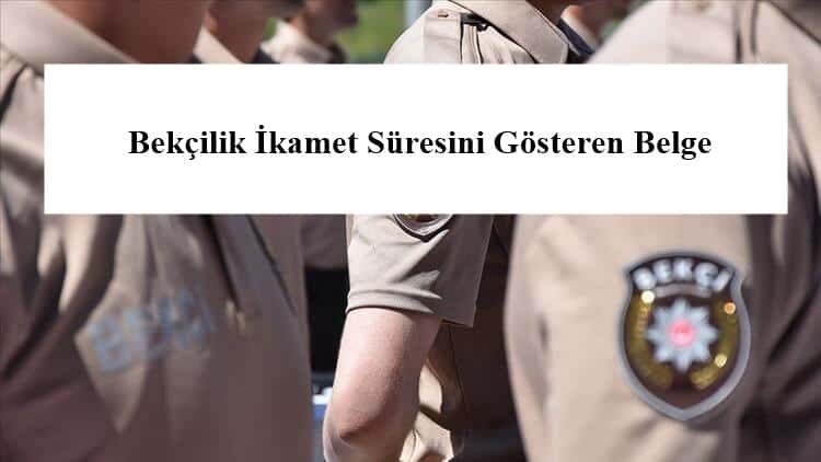 Bekçilik İkamet Süresini  Gösteren Belge Nasıl Alınır?