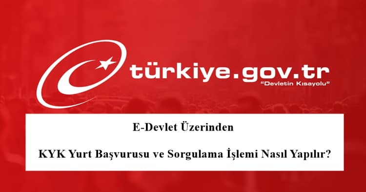2023 E-Devlet Üzerinden KYK Yurt Başvurusu ve Sorgulama İşlemi Nasıl Yapılır?