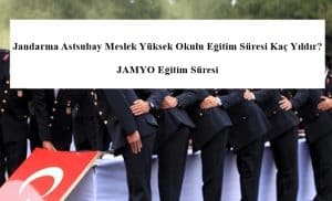 JAMYO Eğitim Süresi – Jandarma Astsubay Meslek Yüksek Okulu Eğitim Süresi Kaç Yıldır?