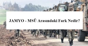JAMYO – MSÜ Arasındaki Fark Neler? – Kara – Deniz – Hava Astsubay MYO