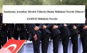 JAMYO Mülakatı Nerede – Jandarma Astsubay Meslek Yüksek Okulu Mülakatı Nerede Oluyor?