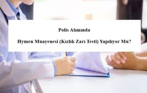 Polis Alımında Hymen Muayenesi (Kızlık Zarı Testi) Yapılıyor Mu?