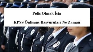 Polis Olmak İçin KPSS Önlisans Başvuruları Ne Zaman?