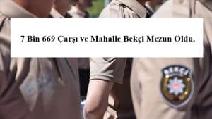 7 Bin 669 Çarşı ve Mahalle Bekçisi Mezun Oldu.