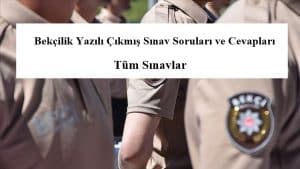 2020 – 2021 Bekçilik Yazılı Çıkmış Sınav Soruları ve Cevapları – Tüm Sınavlar