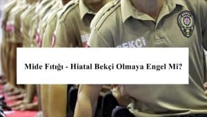 Mide Fıtığı – Hiatal Bekçi Olmaya Engel Mi?