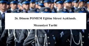 26. Dönem POMEM Eğitim Süresi Açıklandı. Mezuniyet Tarihi – Staj Dönemi