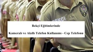 Bekçi Eğitimlerinde Kameralı ve Akıllı Telefon Kullanımı – Cep Telefonu