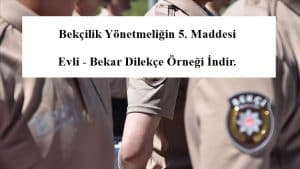 Bekçilik Yönetmeliğin 5. Maddesi Evli – Bekar Dilekçe Örneği İndir.