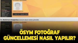 ÖSYM Fotoğraf Güncellemesi Nasıl Yapılır? ÖSYM Aday İşlemleri