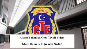Adalet Bakanlığı Ceza Tevkif Evleri İdare Memuru Öğrencisi Nedir?
