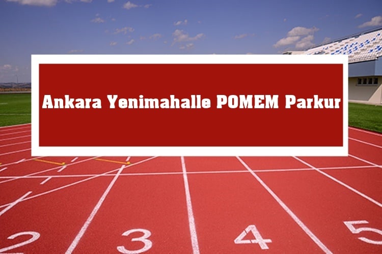 Ankara Yenimahalle POMEM Parkur