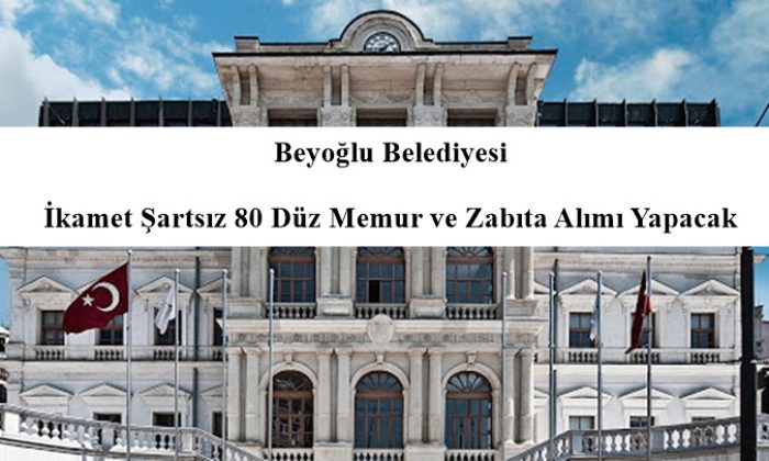 Beyoglu Belediyesi Ikamet Sartsiz 80 Duz Memur Ve Zabita Alimi Yapacak