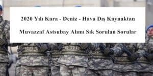 2020 Yılı Kara – Deniz – Hava Dış Kaynaktan Muvazzaf Astsubay Alımı Sık Sorulan Sorular