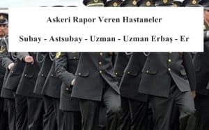 Askeri Rapor Veren Hastaneler – Subay – Astsubay – Uzman – Uzman Erbaş – Er