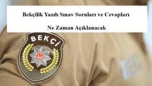 Bekçilik Yazılı Sınav Soruları ve Cevapları Ne Zaman Açıklanacak?