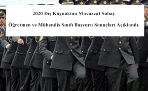 2020 Dış Kaynaktan Muvazzaf Subay Öğretmen ve Mühendis Sınıfı Başvuru Sonuçları Açıklandı.