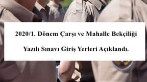 2020/1.Dönem Çarşı ve Mahalle Bekçiliği Yazılı Sınavı Giriş Yerleri Açıklandı.