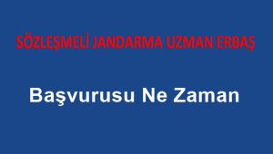 Jandarma Sözleşmeli Uzman Erbaş Başvurusu Ne Zaman
