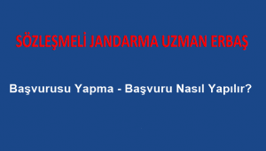Jandarma Sözleşmeli Uzman Erbaş Başvurusu Yapma – Başvuru Nasıl Yapılır?