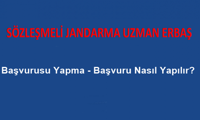 Jandarma Sozlesmeli Uzman Erbas Basvurusu Yapma Basvuru Nasil Yapilir Polis Bekci Asker Memur Alim Ilanlari Haberler