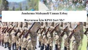 Jandarma Sözleşmeli Uzman Erbaş Başvurusu İçin KPSS Şart Mı?