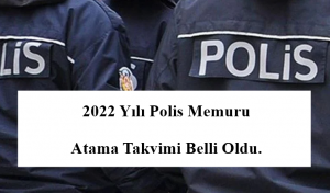 2022 Yılı Polis Memuru Atama Takvimi Belli Oldu.