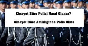 Cinayet Büro Polisi Nasıl Olunur? – Cinayet Büro Amirliğinde Polis Olma