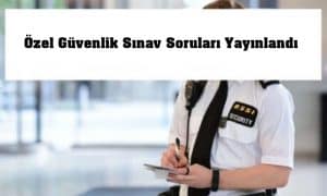 91. Özel Güvenlik Sınav Soruları Yayınlandı – Özel Güvenlik Sınav Soruları Cevapları