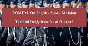 31. Dönem POMEM Ön Sağlık – Spor – Mülakat Tarihini Değiştirme Nasıl Oluyor?