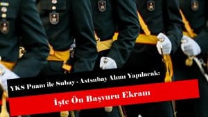 YKS Puanı ile Subay – Astsubay Alımı Yapılacak: İşte Ön Başvuru Ekranı
