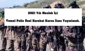 2021 Yılı Meslek İçi Temel Polis Özel Harekat Kursu İlanı Yayınlandı.