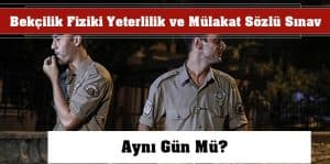 Bekçilik Fiziki Yeterlilik ve Mülakat Sözlü Sınav Aynı Gün Mü?