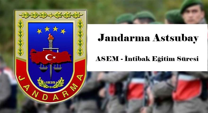 Jandarma Astsubay - ASEM - İntibak Eğitim Süresi Ne Kadar