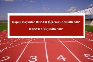 Kapalı Bayanlar BESYO Öğrencisi Olabilir Mi? BESYO Okuyabilir Mi?