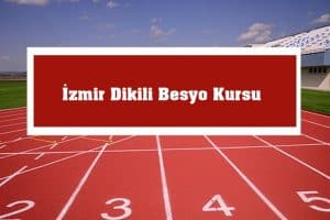 2023 İzmir Dikili Besyo Kursu – Dikili  Besyo Hazırlık Kursu – Besyo Kursu
