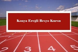 2023 Konya Ereğli Besyo Kursu – Ereğli Besyo Hazırlık Kursu