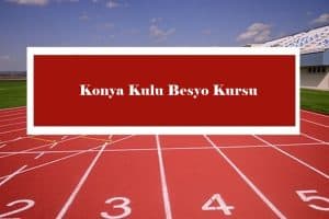 Konya Kulu Besyo Kursu – Kulu Besyo Hazırlık Kursu