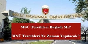 MSÜ Tercihleri Başladı Mı? MSÜ Tercihleri Ne Zaman Yapılacak?