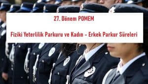 27. Dönem POMEM Fiziki Yeterlilik Parkuru ve Kadın – Erkek Parkur Süreleri