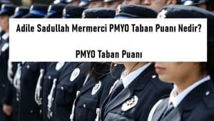 Adile Sadullah Mermerci PMYO Taban Puanı Nedir? Adile Sadullah Mermerci PMYO Taban Puanı
